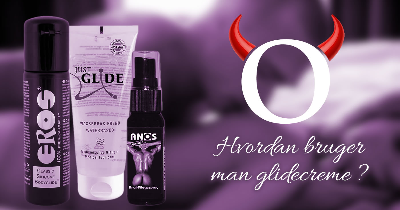Hvordan bruger man glidecreme ?