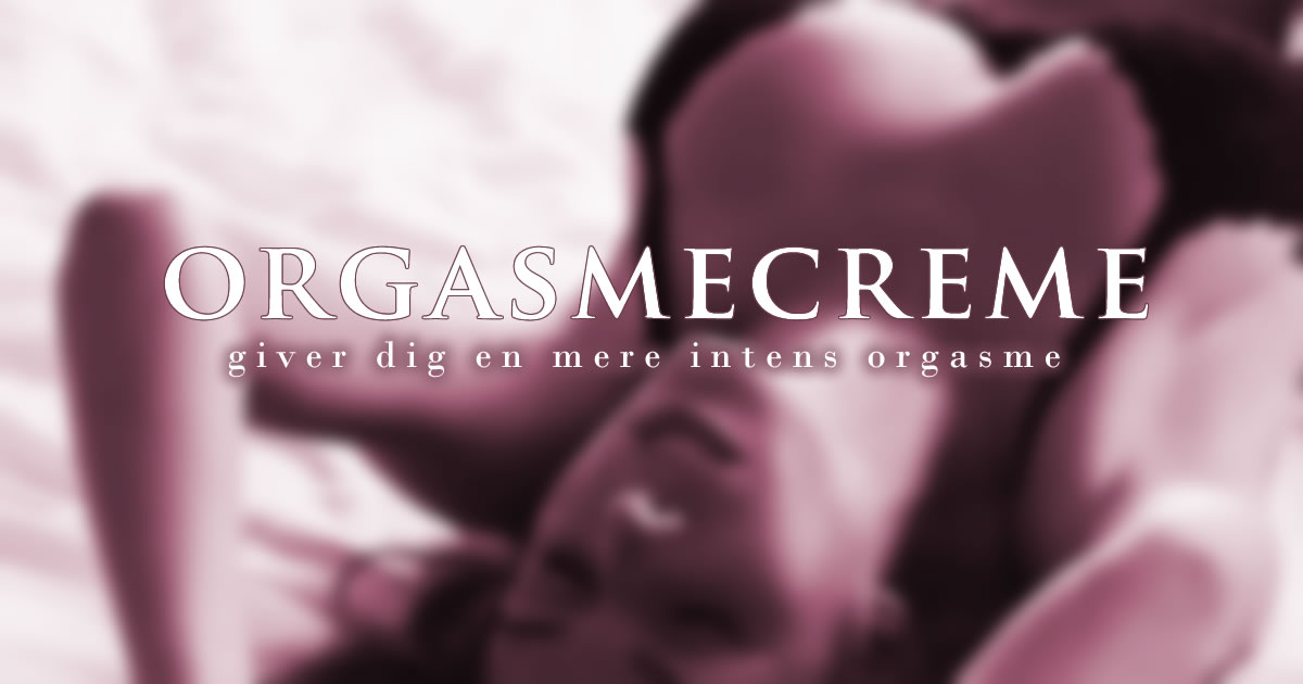 Orgasmecreme giver dig en mere intens orgasme